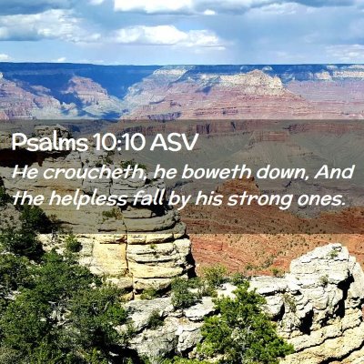 Picture 02 - Psalms 10:10 ASV - He croucheth, he boweth down, And the helpless - Bible Verse Picture