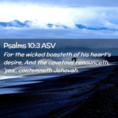 Picture 02 - Psalms 10:3 ASV - For the wicked boasteth of his heart's desire, - Bible Verse Picture