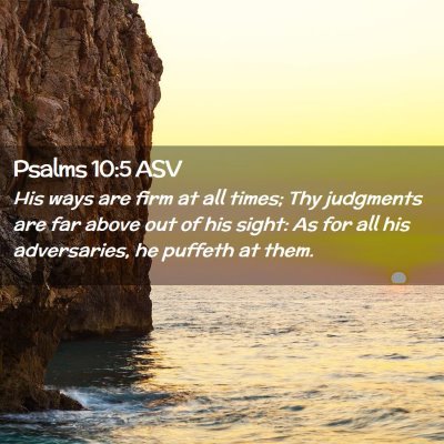 Picture 02 - Psalms 10:5 ASV - His ways are firm at all times; Thy judgments are - Bible Verse Picture