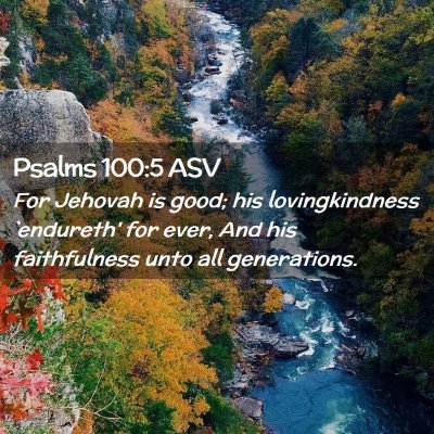 Picture 02 - Psalms 100:5 ASV - For Jehovah is good; his lovingkindness - Bible Verse Picture