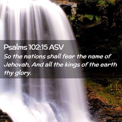 Picture 02 - Psalms 102:15 ASV - So the nations shall fear the name of Jehovah, - Bible Verse Picture