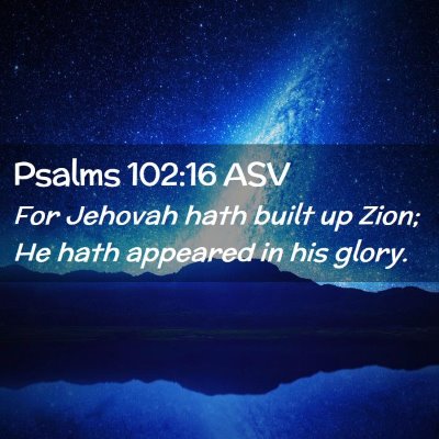 Picture 02 - Psalms 102:16 ASV - For Jehovah hath built up Zion; He hath appeared - Bible Verse Picture