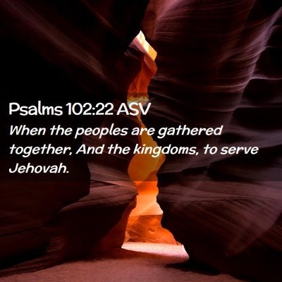 Picture 02 - Psalms 102:22 ASV - When the peoples are gathered together, And the - Bible Verse Picture