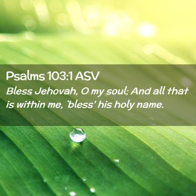 Picture 02 - Psalms 103:1 ASV - Bless Jehovah, O my soul; And all that is within - Bible Verse Picture