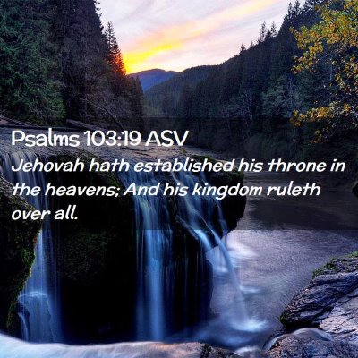 Picture 02 - Psalms 103:19 ASV - Jehovah hath established his throne in the - Bible Verse Picture