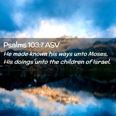 Picture 02 - Psalms 103:7 ASV - He made known his ways unto Moses, His doings - Bible Verse Picture
