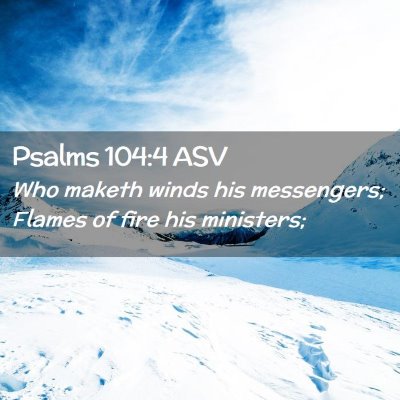 Picture 02 - Psalms 104:4 ASV - Who maketh winds his messengers; Flames of fire - Bible Verse Picture