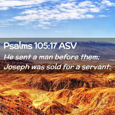Picture 02 - Psalms 105:17 ASV - He sent a man before them; Joseph was sold for a - Bible Verse Picture