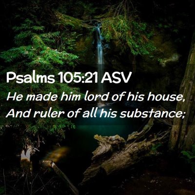 Picture 02 - Psalms 105:21 ASV - He made him lord of his house, And ruler of all - Bible Verse Picture