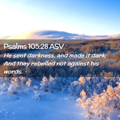 Picture 02 - Psalms 105:28 ASV - He sent darkness, and made it dark; And they - Bible Verse Picture