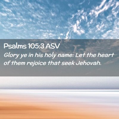 Picture 02 - Psalms 105:3 ASV - Glory ye in his holy name: Let the heart of them - Bible Verse Picture