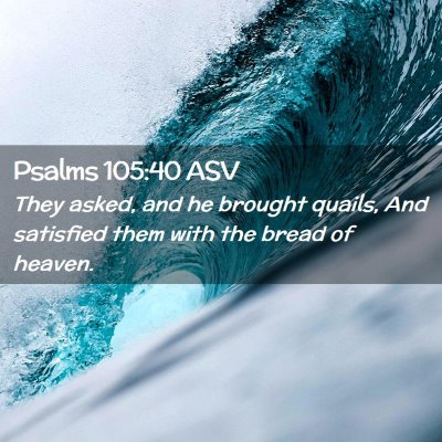 Picture 02 - Psalms 105:40 ASV - They asked, and he brought quails, And satisfied - Bible Verse Picture