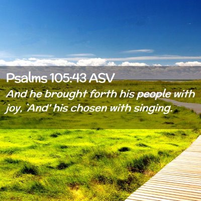 Picture 02 - Psalms 105:43 ASV - And he brought forth his people with joy, `And' - Bible Verse Picture