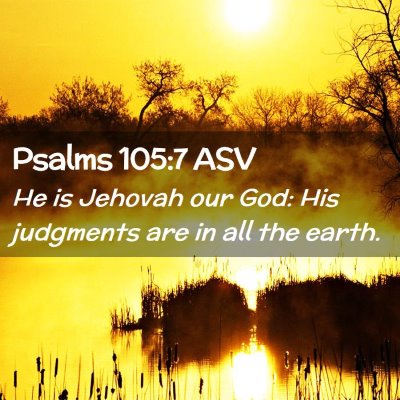 Picture 02 - Psalms 105:7 ASV - He is Jehovah our God: His judgments are in all - Bible Verse Picture