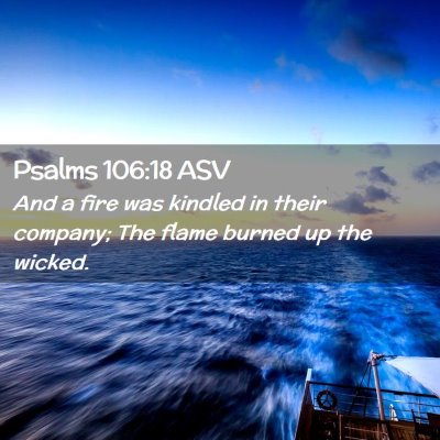 Picture 02 - Psalms 106:18 ASV - And a fire was kindled in their company; The - Bible Verse Picture