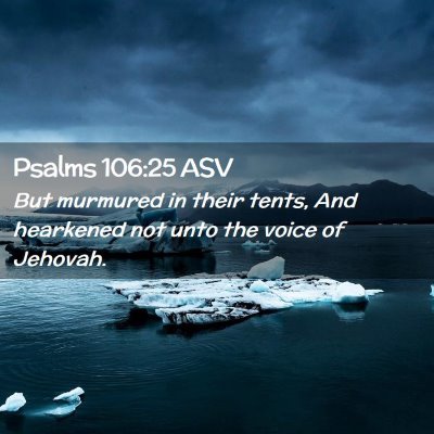 Picture 02 - Psalms 106:25 ASV - But murmured in their tents, And hearkened not - Bible Verse Picture
