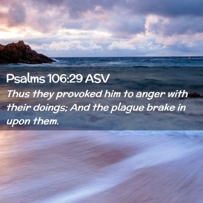Picture 02 - Psalms 106:29 ASV - Thus they provoked him to anger with their - Bible Verse Picture