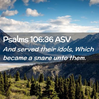 Picture 02 - Psalms 106:36 ASV - And served their idols, Which became a snare unto - Bible Verse Picture