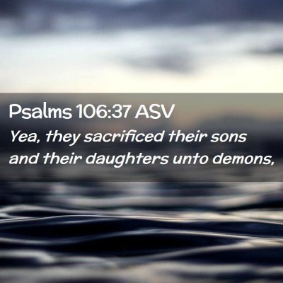 Picture 02 - Psalms 106:37 ASV - Yea, they sacrificed their sons and their - Bible Verse Picture