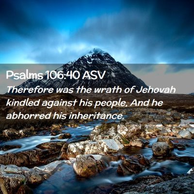 Picture 02 - Psalms 106:40 ASV - Therefore was the wrath of Jehovah kindled - Bible Verse Picture
