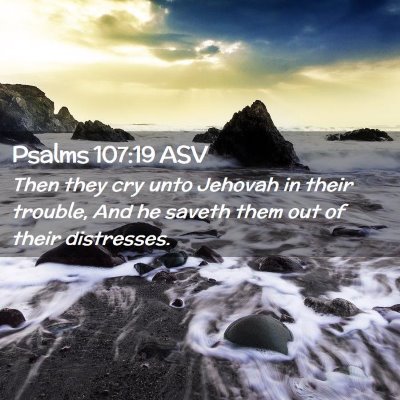 Picture 02 - Psalms 107:19 ASV - Then they cry unto Jehovah in their trouble, And - Bible Verse Picture