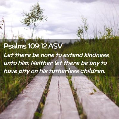 Picture 02 - Psalms 109:12 ASV - Let there be none to extend kindness unto him; - Bible Verse Picture