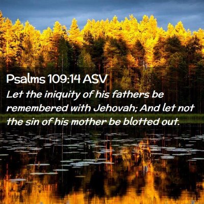 Picture 02 - Psalms 109:14 ASV - Let the iniquity of his fathers be remembered - Bible Verse Picture
