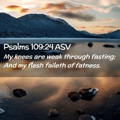 Picture 02 - Psalms 109:24 ASV - My knees are weak through fasting; And my flesh - Bible Verse Picture