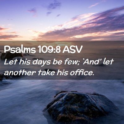 Picture 02 - Psalms 109:8 ASV - Let his days be few; `And' let another take his - Bible Verse Picture