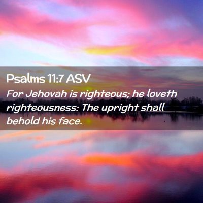 Picture 02 - Psalms 11:7 ASV - For Jehovah is righteous; he loveth - Bible Verse Picture
