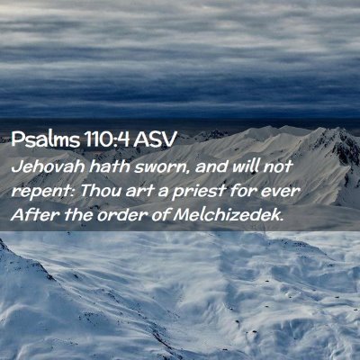 Picture 02 - Psalms 110:4 ASV - Jehovah hath sworn, and will not repent: Thou art - Bible Verse Picture