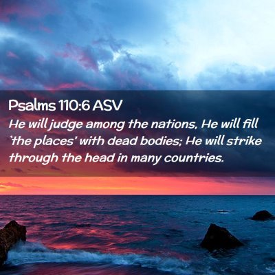 Picture 02 - Psalms 110:6 ASV - He will judge among the nations, He will fill - Bible Verse Picture