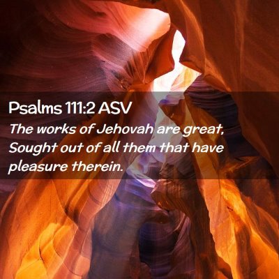 Picture 02 - Psalms 111:2 ASV - The works of Jehovah are great, Sought out of all - Bible Verse Picture