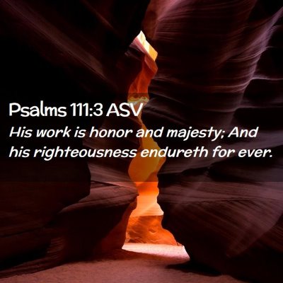 Picture 02 - Psalms 111:3 ASV - His work is honor and majesty; And his - Bible Verse Picture
