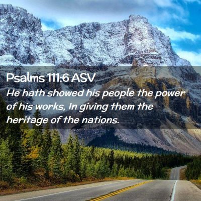 Picture 02 - Psalms 111:6 ASV - He hath showed his people the power of his works, - Bible Verse Picture