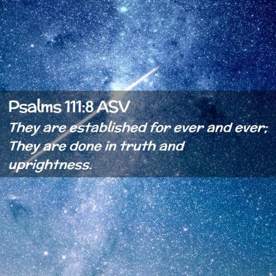 Picture 02 - Psalms 111:8 ASV - They are established for ever and ever; They are - Bible Verse Picture