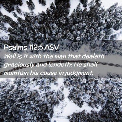 Picture 02 - Psalms 112:5 ASV - Well is it with the man that dealeth graciously - Bible Verse Picture