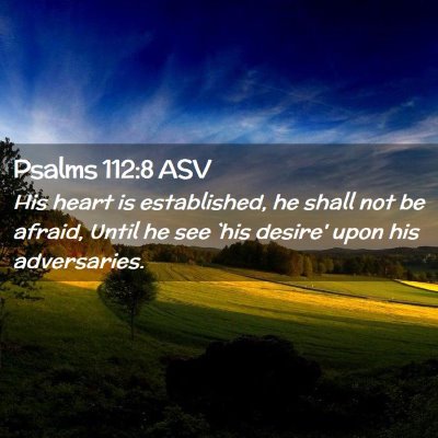 Picture 02 - Psalms 112:8 ASV - His heart is established, he shall not be afraid, - Bible Verse Picture