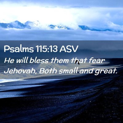 Picture 02 - Psalms 115:13 ASV - He will bless them that fear Jehovah, Both small - Bible Verse Picture