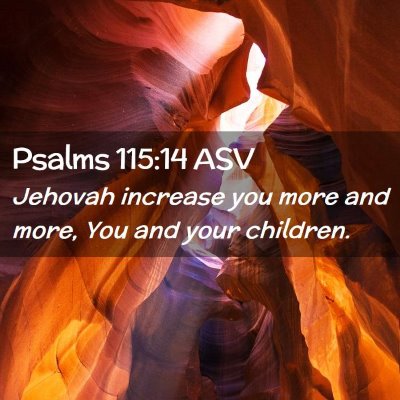 Picture 02 - Psalms 115:14 ASV - Jehovah increase you more and more, You and your - Bible Verse Picture