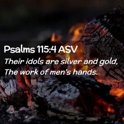 Picture 02 - Psalms 115:4 ASV - Their idols are silver and gold, The work of - Bible Verse Picture