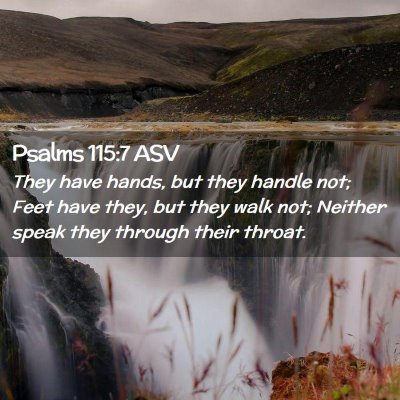 Picture 02 - Psalms 115:7 ASV - They have hands, but they handle not; Feet have - Bible Verse Picture