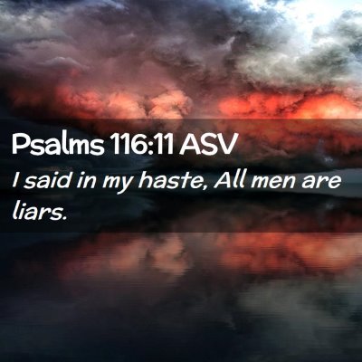 Picture 02 - Psalms 116:11 ASV - I said in my haste, All men are - Bible Verse Picture