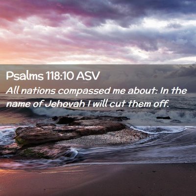 Picture 02 - Psalms 118:10 ASV - All nations compassed me about: In the name of - Bible Verse Picture