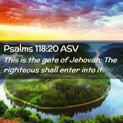 Picture 02 - Psalms 118:20 ASV - This is the gate of Jehovah; The righteous shall - Bible Verse Picture