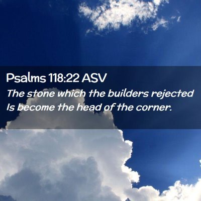 Picture 02 - Psalms 118:22 ASV - The stone which the builders rejected Is become - Bible Verse Picture