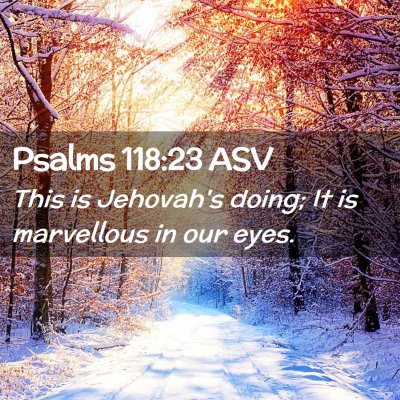 Picture 02 - Psalms 118:23 ASV - This is Jehovah's doing; It is marvellous in our - Bible Verse Picture
