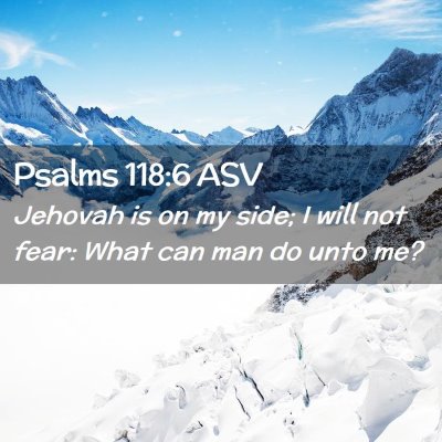 Picture 02 - Psalms 118:6 ASV - Jehovah is on my side; I will not fear: What can - Bible Verse Picture