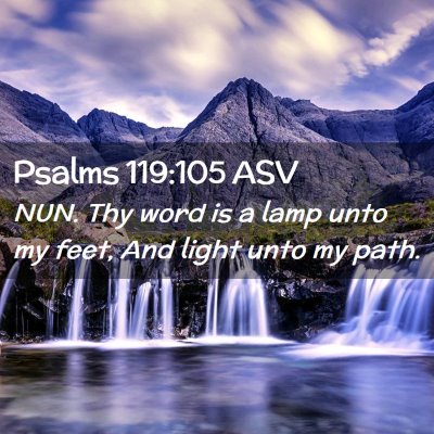 Picture 02 - Psalms 119:105 ASV - NUN. Thy word is a lamp unto my feet, And light - Bible Verse Picture