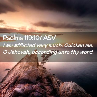 Picture 02 - Psalms 119:107 ASV - I am afflicted very much: Quicken me, O Jehovah, - Bible Verse Picture